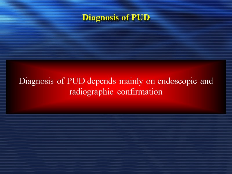 Diagnosis of PUD  In most patients routine laboratory tests are usually unhelpful 